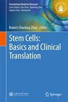 Rober Chunhua Zhao, Robert Chunhua Zhao, Robert Chunhua Zhao - Stem Cells: Basics and Clinical Translation