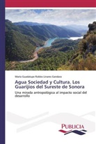 María Guadalupe Robles Linares Gandara - Agua Sociedad y Cultura. Los Guarijíos del Sureste de Sonora