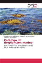 Margari Carreón Estrada, Margarita Carreón Estrada, Abraham Enaí Ceja Gómez, Abraham Enaín Ceja Gómez, Luz Selen Salcedo Silva - Catálogo de fitoplancton marino