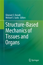 Ghassan Kassab, Ghassan S. Kassab, Ghassa S Kassab, Ghassan S Kassab, S Sacks, S Sacks... - Structure-Based Mechanics of Tissues and Organs