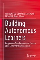 Joh Chee Keng Wang, John Chee Keng Wang, Liu Woon Chia, John Wang Chee Keng, Woon Chia Liu, Richard M Ryan... - Building Autonomous Learners