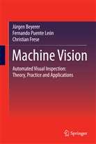 Jürge Beyerer, Jürgen Beyerer, Chris Frese, Christian Frese, Fernand Puente León, Fernando Puente León - Machine Vision