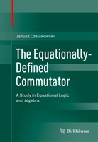 Janusz Czelakowski, Janusz M. Czelakowski - The Equationally Defined Commutator