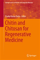 Pradip Kumar Dutta, Pradi Kumar Dutta, Pradip Kumar Dutta - Chitin and Chitosan for Regenerative Medicine
