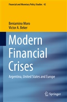 Victor A Beker, Victor A. Beker, Beniamin Moro, Beniamino Moro - Modern Financial Crises
