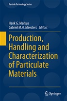 Hen G Merkus, Henk G Merkus, M H Meesters, M H Meesters, Gabriel M. H. Meesters, Gabriel M.H. Meesters... - Production, Handling and Characterization of Particulate Materials