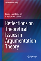 Frans H. Van Eemeren, Frans Van Eemeren, Garssen, Garssen, Bart Garssen, Fran H van Eemeren... - Reflections on Theoretical Issues in Argumentation Theory