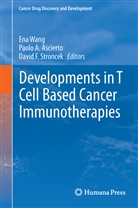 Paolo A. Ascierto, Davi F Stroncek, David F Stroncek, David F. Stroncek, Ena Wang - Developments in T Cell Based Cancer Immunotherapies