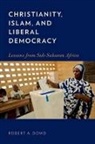 Robert A. Dowd, Robert A. (Assistant Professor of Political Dowd, Robert Alfred Dowd - Christianity, Islam, and Liberal Democracy
