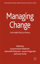 Susanne Reff Pedersen Boch Waldorff, Susann Boch Waldorff, Susanne Boch Waldorff, Ewan Ferlie, Louise FitzGerald, Paul G. Lewis... - Managing Change