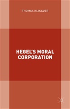 Thomas Klikauer - Hegel''s Moral Corporation