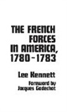 Lee Kennett - The French Forces in America, 1780-1783