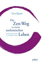 Ezra Bayda - Der Zen-Weg zu einem authentischen Leben