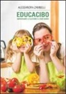Alessandra Zambelli - Educacibo. Impariamo a gustare il cibo sano