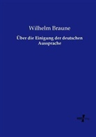 Wilhelm Braune - Über die Einigung der deutschen Aussprache