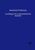 Berthold Delbrück - Grundlagen der neuhochdeutschen Satzlehre