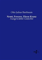 Otto Julius Bierbaum - Nemt, Frouwe, Disen Kranz
