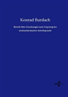 Konrad Burdach - Bericht über Forschungen zum Ursprung der neuhochdeutschen Schriftsprache