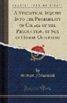 Simon Newcomb - A Statistical Inquiry Into the Probability of Causes of the Production, of Sex in Human Offspring (Classic Reprint)