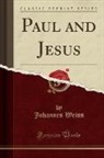 Johannes Weiß - Paul and Jesus (Classic Reprint)
