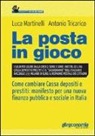 Luca Martinelli, Antonio Tricarico - La posta in gioco. Come cambiare cassa depositi e prestiti: manifesto per una nuova finanza pubblica e sociale in Italia