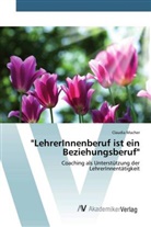 Claudia Macher - "LehrerInnenberuf ist ein Beziehungsberuf"