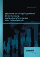 Michael Schmidt - Steuerliche Gestaltungsmöglichkeiten bei der Änderung des Gesellschafterbestandes einer Freiberuflerpraxis