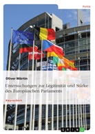 Oliver Märtin - Untersuchungen zur Legitimität und Stärke des Europäischen Parlaments