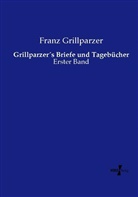 Franz Grillparzer - Grillparzers Briefe und Tagebücher