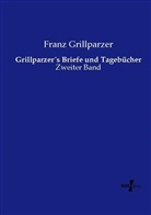 Franz Grillparzer - Grillparzers Briefe und Tagebücher