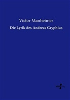 Victor Manheimer - Die Lyrik des Andreas Gryphius