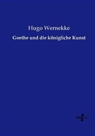 Hugo Wernekke - Goethe und die königliche Kunst