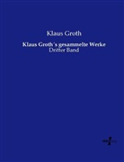 Klaus Groth - Klaus Groths gesammelte Werke