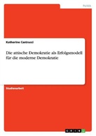 Katherine Castrucci - Die attische Demokratie als Erfolgsmodell für die moderne Demokratie