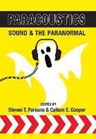 Callum E. Cooper, Steven T. Parsons, Steven T. . Parsons - Paracoustics: Sound & the Paranormal
