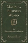 Anne Shannon Monroe - Making a Business Woman (Classic Reprint)