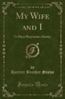 Harriet Beecher Stowe - My Wife and I