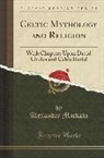 Alexander Macbain - Celtic Mythology and Religion: With Chapters Upon Druid Circles and Celtic Burial (Classic Reprint)