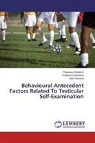 Frederic Oshiname, Frederick Oshiname, Olaoluw Solademi, Olaoluwa Solademi, Jo Sotunsa, John Sotunsa - Behavioural Antecedent Factors Related To Testicular Self-Examination