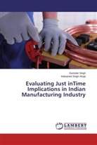 Inderpreet Singh Ahuja, Gurinde Singh, Gurinder Singh - Evaluating Just inTime Implications in Indian Manufacturing Industry