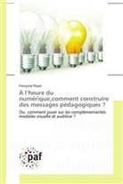 Françoise Poyet, Poyet-F - A L HEURE DU NUMERIQUE,COMMENT CONSTRUIRE DES MESSAGES PEDAGOGIQUES ?
