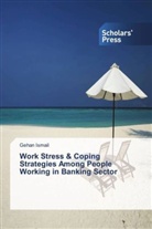 Gehan Ismail - Work Stress & Coping Strategies Among People Working in Banking Sector