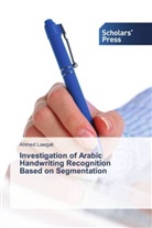 Ahmed Lawgali - Investigation of Arabic Handwriting Recognition Based on Segmentation