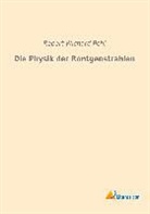 Robert Wichard Pohl - Die Physik der Röntgenstrahlen