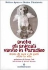 Stefano Apuzzo, Monica D'Ambrosio - Anche gli animali vanno in paradiso. Storie di cani e gatti oltre la vita