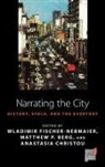 Matthew P. Berg, Anastasia Christou, Wladimir Fischer-Nebmaier, Wladimir Berg Fischer-Nebmaier, Matthew P. Berg, Anastasia Christou... - Narrating the City