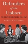Daniel K Williams, Daniel K. Williams, Daniel K. (Associate Professor of Histor Williams, Daniel K. (Associate Professor of History Williams, Williams Daniel K. - Defenders of the Unborn