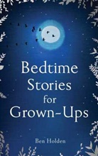 Ben Holden, Ben Holden, Holden Ben, Be Holden, Ben Holden - Bedtime Stories for Grown-Ups