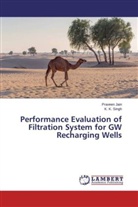 Pravee Jain, Praveen Jain, K K Singh, K. K. Singh - Performance Evaluation of Filtration System for GW Recharging Wells