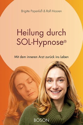 Ral Mooren, Ralf Mooren, Brigitt Papenfuss, Brigitte Papenfuß - Heilung durch SOL-Hypnose - Mit dem inneren Arzt zurück ins Leben